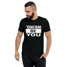 Load image into Gallery viewer, be weird. Be Bold. Short sleeve t-shirt
