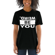 Load image into Gallery viewer, be weird. Be Bold. Short sleeve t-shirt